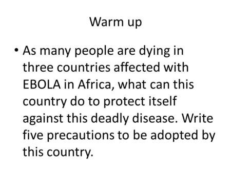 Warm up As many people are dying in three countries affected with EBOLA in Africa, what can this country do to protect itself against this deadly disease.
