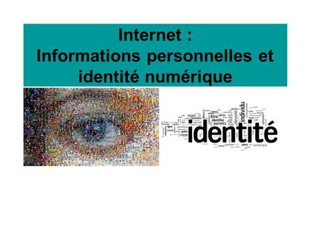 Internet : Informations personnelles et identité numérique