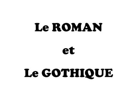 Le ROMAN et Le GOTHIQUE.