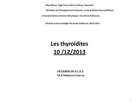 Les thyroïdites 10 /12/2013 DR DEBBACHE H.L.N.S M.A Médecine interne