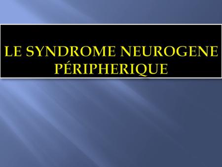Le syndrome neurogene péripherique