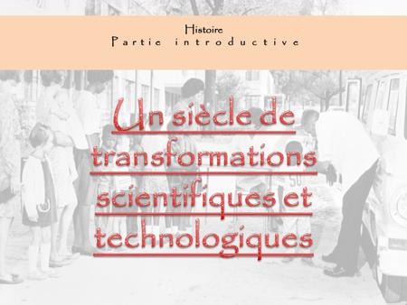 Un siècle de transformations scientifiques et technologiques