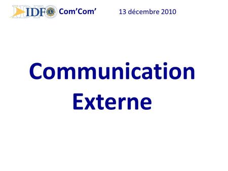 Com’Com’ 13 décembre 2010 Communication Externe. Com’Com’ 13 décembre 2010 Nous savons faire, Nous ne savons pas faire savoir ! Et pourtant… nous avons.