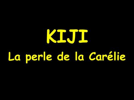 KIJI La perle de la Carélie.