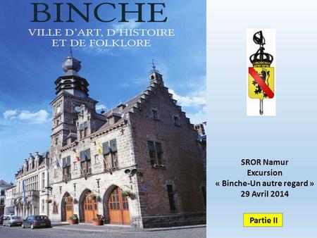 SROR Namur Excursion « Binche-Un autre regard » 29 Avril 2014 Partie II.
