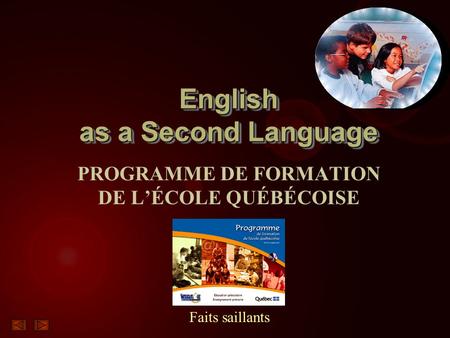 English as a Second Language PROGRAMME DE FORMATION DE L’ÉCOLE QUÉBÉCOISE Faits saillants.