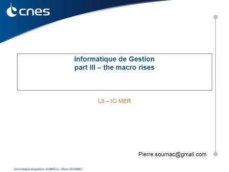 Informatique de gestion – IO MER L3 – Pierre SOURNAC Informatique de Gestion part III – the macro rises L3 – IO MER