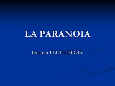 LA PARANOIA Docteur FEUILLEBOIS..