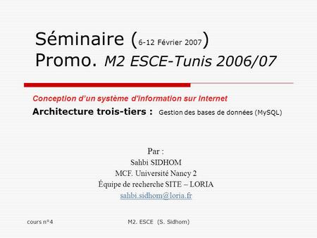 Cours n°4M2. ESCE (S. Sidhom) Séminaire ( 6-12 Février 2007 ) Promo. M2 ESCE-Tunis 2006/07 Conception d’un système d'information sur Internet Architecture.