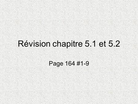 Révision chapitre 5.1 et 5.2 Page 164 #1-9.