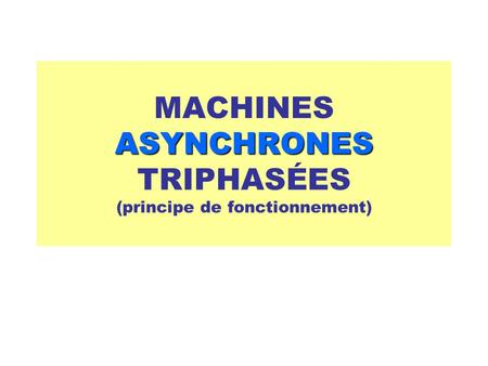 MACHINES ASYNCHRONES TRIPHASÉES (principe de fonctionnement)
