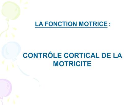 CONTRÔLE CORTICAL DE LA MOTRICITE