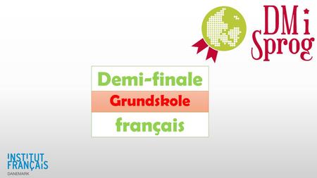 Demi-finale Grundskole français. DMiSprog : demi-finale : rébus Grundskole français Jeu 1 : rébus.