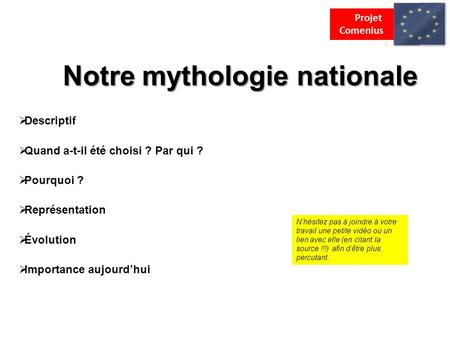 Notre mythologie nationale  Descriptif  Quand a-t-il été choisi ? Par qui ?  Pourquoi ?  Représentation  Évolution  Importance aujourd’hui Projet.