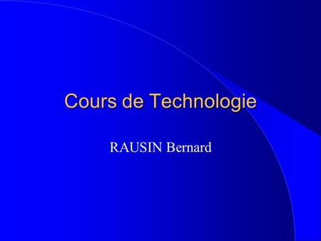 Cours de Technologie RAUSIN Bernard.