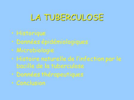 LA TUBERCULOSE Historique Données épidémiologiques Microbiologie