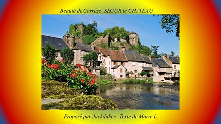 Beauté de Corrèze SEGUR le CHATEAU Proposé par Jackdidier. Texte de Marie L.