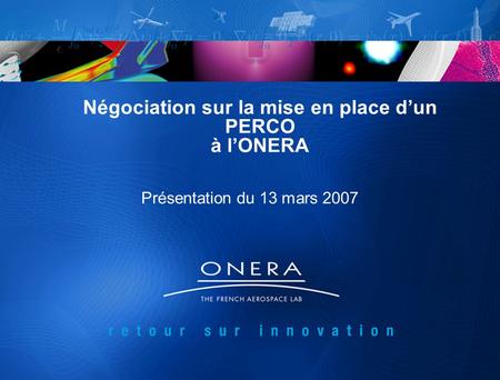 Négociation sur la mise en place d’un PERCO à l’ONERA Présentation du 13 mars 2007.