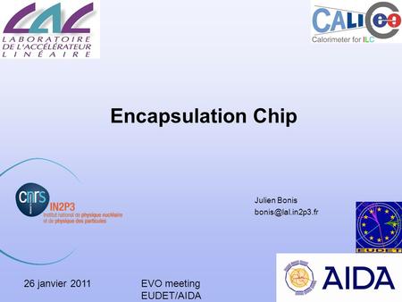 26 janvier 2011EVO meeting EUDET/AIDA 1 Encapsulation Chip Julien Bonis