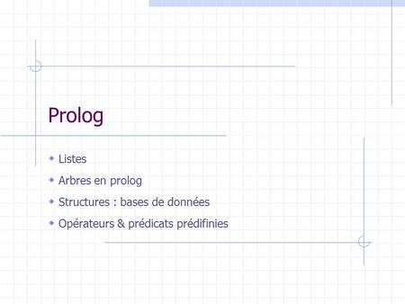 Prolog Listes Arbres en prolog Structures : bases de données