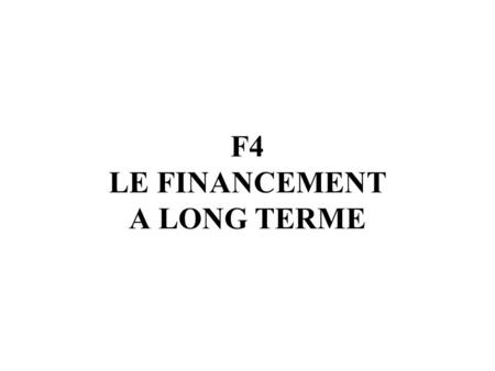 F4 LE FINANCEMENT A LONG TERME
