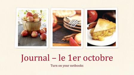 Turn on your netbooks Journal – le 1er octobre. Filly in the Blanky Add your first bullet point here Add your second bullet point here Add your third.
