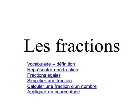 Les fractions Vocabulaire – définition Représenter une fraction