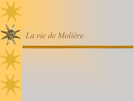 La vie de Molière.