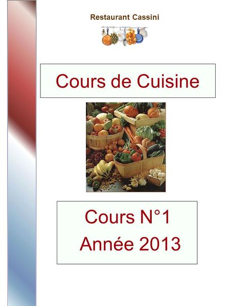 Restaurant Cassini Cours N°1 Année 2013 Cours de Cuisine.