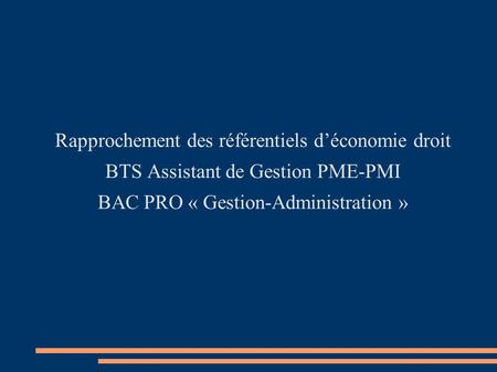 Rapprochement des référentiels d’économie droit BTS Assistant de Gestion PME-PMI BAC PRO « Gestion-Administration »