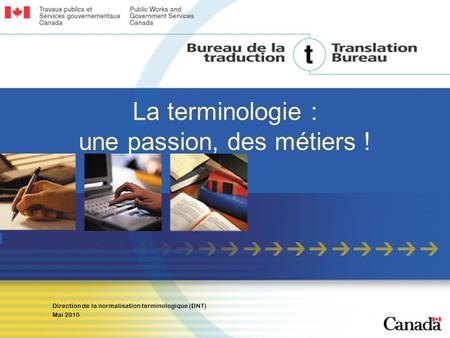 Direction de la normalisation terminologique (DNT) Mai 2010 La terminologie : une passion, des métiers !