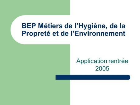 BEP Métiers de l’Hygiène, de la Propreté et de l’Environnement Application rentrée 2005.