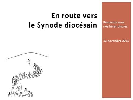 Rencontre avec nos frères diacres 12 novembre 2011 En route vers le Synode diocésain.