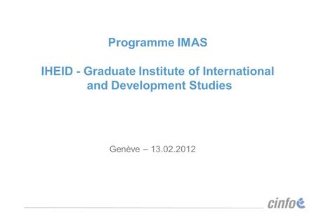 Programme IMAS IHEID - Graduate Institute of International and Development Studies Genève – 13.02.2012.