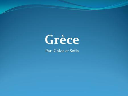 Grèce Par: Chloe et Sofia