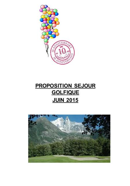 PROPOSITION SEJOUR GOLFIQUE JUIN 2015. Chers amis golfeurs, Pour cette 10ème édition, je vous donne rendez-vous dans la capitale mondiale de l’alpinisme.
