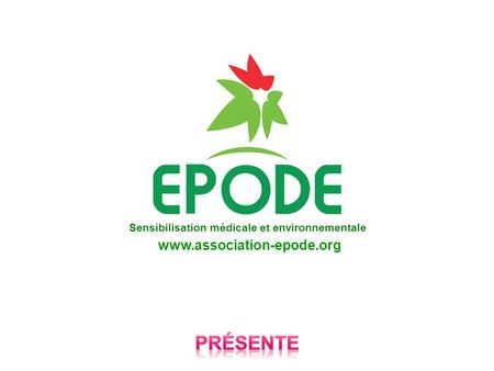 Sensibilisation médicale et environnementale www.association-epode.org.
