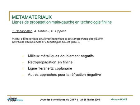 METAMATERIAUX Lignes de propagation main-gauche en technologie finline T. Decoopman, A. Marteau, D. Lippens Institut d'Electronique de Microélectronique.
