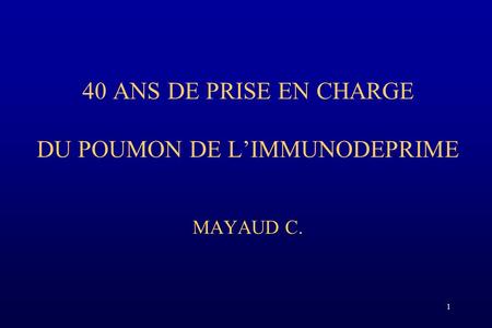 40 ANS DE PRISE EN CHARGE DU POUMON DE L’IMMUNODEPRIME MAYAUD C.