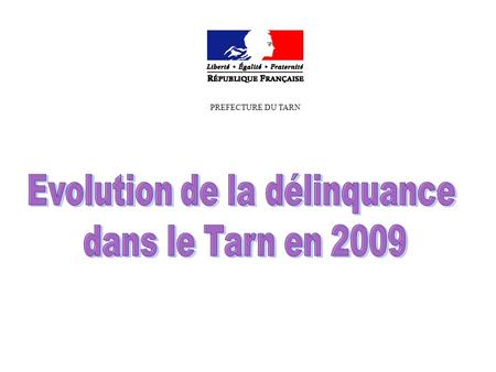 PREFECTURE DU TARN. Taux de criminalité Tarn : en 2009, taux de 38,01/ 1000 habitants soit le 70 ème rang sur les 96 départements métropolitains / rappel.