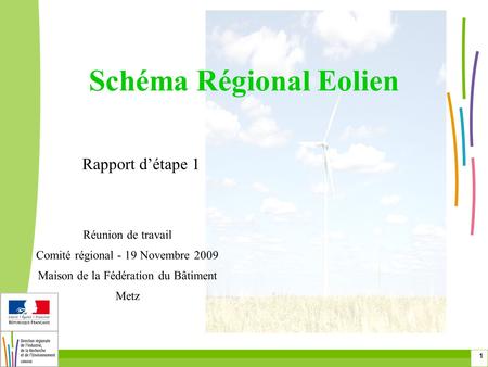 1 Schéma Régional Eolien Rapport d’étape 1 Réunion de travail Comité régional - 19 Novembre 2009 Maison de la Fédération du Bâtiment Metz.