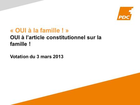 « OUI à la famille ! » OUI à l’article constitutionnel sur la famille ! Votation du 3 mars 2013.