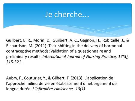 Je cherche… Guilbert, E. R., Morin, D., Guilbert, A. C., Gagnon, H., Robitaille, J., & Richardson, M. (2011). Task-shifting in the delivery of hormonal.