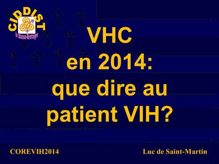 VHC en 2014: que dire au patient VIH? COREVIH2014Luc de Saint-Martin.