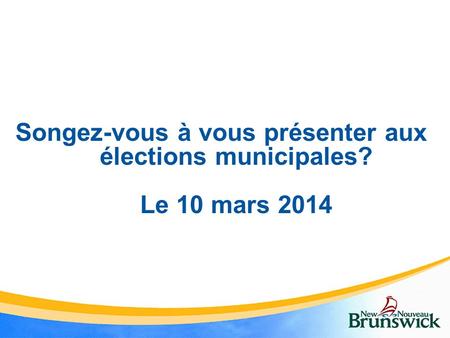 Songez-vous à vous présenter aux élections municipales? Le 10 mars 2014.