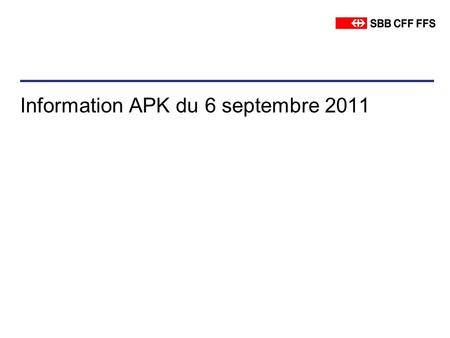 Information APK du 6 septembre 2011. Veränderungen Fahrplan 2012 Région Jura SBB Personenverkehr Zugführung Ressourcenplanung 30.08.11 General: Nouveau.