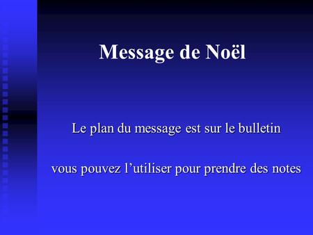 Message de Noël Le plan du message est sur le bulletin