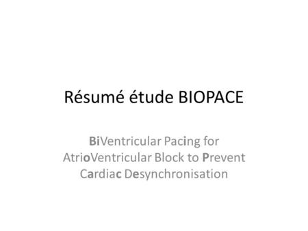Résumé étude BIOPACE BiVentricular Pacing for AtrioVentricular Block to Prevent Cardiac Desynchronisation.