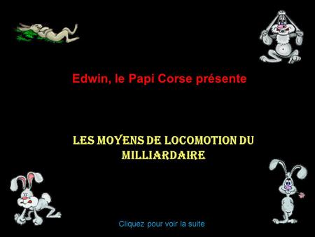 Les Moyens de locomotion du milliardaire Edwin, le Papi Corse présente Cliquez pour voir la suite.