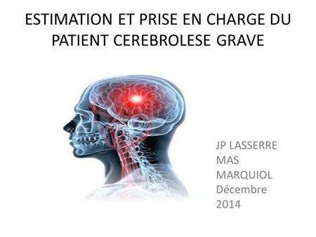 ESTIMATION ET PRISE EN CHARGE DU PATIENT CEREBROLESE GRAVE